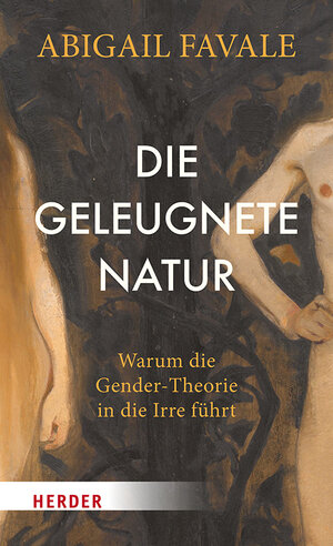 Buchcover Die geleugnete Natur | Abigail Favale | EAN 9783451396281 | ISBN 3-451-39628-9 | ISBN 978-3-451-39628-1
