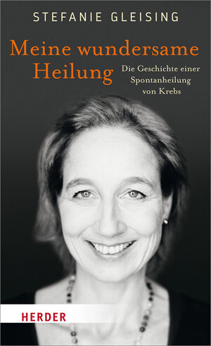 Buchcover Meine wundersame Heilung | Stefanie Gleising | EAN 9783451600166 | ISBN 3-451-60016-1 | ISBN 978-3-451-60016-6
