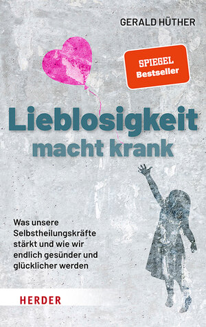 Buchcover Lieblosigkeit macht krank | Gerald Hüther | EAN 9783451600999 | ISBN 3-451-60099-4 | ISBN 978-3-451-60099-9