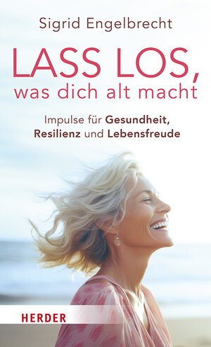 Buchcover Lass los, was dich alt macht | Sigrid Engelbrecht | EAN 9783451601286 | ISBN 3-451-60128-1 | ISBN 978-3-451-60128-6