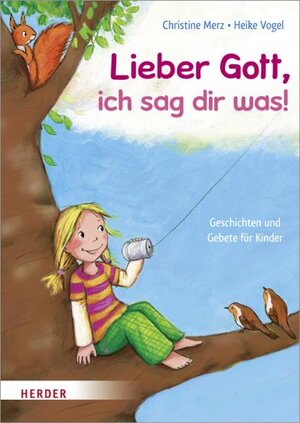 Buchcover Lieber Gott, ich sag dir was! | Christine Merz | EAN 9783451710483 | ISBN 3-451-71048-X | ISBN 978-3-451-71048-3