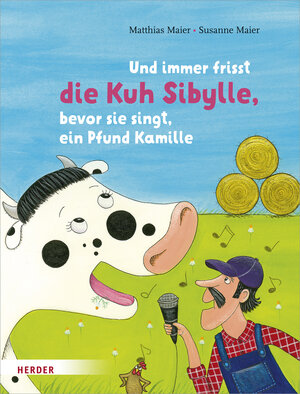 Buchcover Und immer frisst die Kuh Sibylle, bevor sie singt, ein Pfund Kamille | Matthias Maier | EAN 9783451714962 | ISBN 3-451-71496-5 | ISBN 978-3-451-71496-2