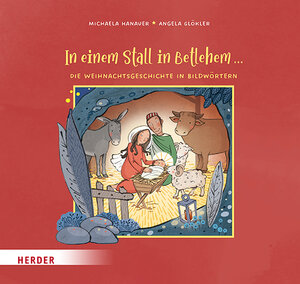Buchcover In einem Stall in Betlehem ... Die Weihnachtsgeschichte in Bildwörtern | Michaela Hanauer | EAN 9783451715839 | ISBN 3-451-71583-X | ISBN 978-3-451-71583-9