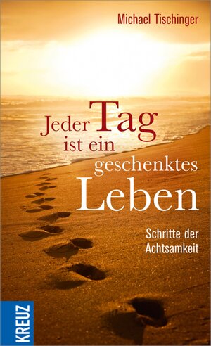 Buchcover Jeder Tag ist ein geschenktes Leben | Michael Tischinger | EAN 9783451800047 | ISBN 3-451-80004-7 | ISBN 978-3-451-80004-7