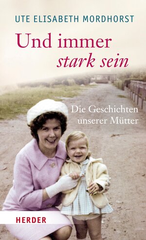 Buchcover Und immer stark sein | Ute Elisabeth Mordhorst | EAN 9783451801877 | ISBN 3-451-80187-6 | ISBN 978-3-451-80187-7