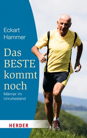 Buchcover Das Beste kommt noch - Männer im Unruhestand | Eckart Hammer | EAN 9783451803734 | ISBN 3-451-80373-9 | ISBN 978-3-451-80373-4