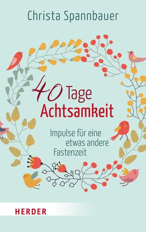 Buchcover 40 Tage Achtsamkeit | Christa Spannbauer | EAN 9783451803802 | ISBN 3-451-80380-1 | ISBN 978-3-451-80380-2