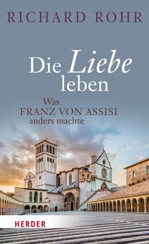 Buchcover Die Liebe leben | Richard Rohr | EAN 9783451807312 | ISBN 3-451-80731-9 | ISBN 978-3-451-80731-2