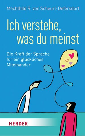 Buchcover Ich verstehe, was du meinst | Mechthild R. von Scheurl-Defersdorf | EAN 9783451812989 | ISBN 3-451-81298-3 | ISBN 978-3-451-81298-9