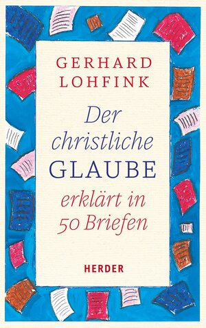 Buchcover Der christliche Glaube erklärt in 50 Briefen | Gerhard Lohfink | EAN 9783451817953 | ISBN 3-451-81795-0 | ISBN 978-3-451-81795-3