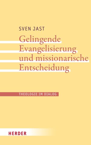 Buchcover Gelingende Evangelisierung und missionarische Entscheidung | Sven Jast | EAN 9783451828959 | ISBN 3-451-82895-2 | ISBN 978-3-451-82895-9
