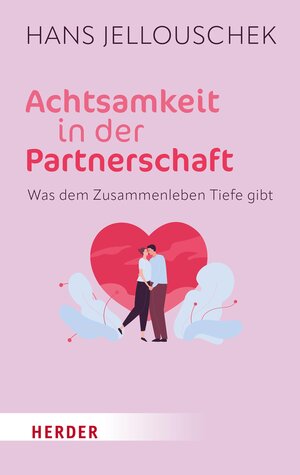 Buchcover Achtsamkeit in der Partnerschaft | Hans Jellouschek | EAN 9783451829604 | ISBN 3-451-82960-6 | ISBN 978-3-451-82960-4