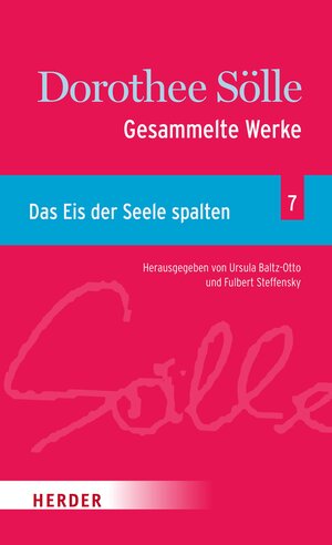 Buchcover Gesammelte Werke Band 7: Das Eis der Seele spalten | Dorothee Sölle | EAN 9783451830723 | ISBN 3-451-83072-8 | ISBN 978-3-451-83072-3