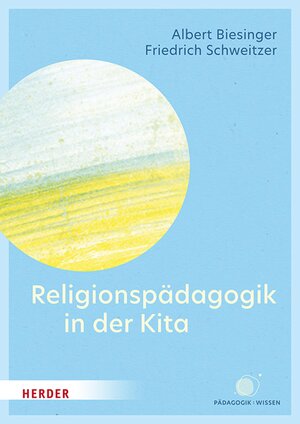 Buchcover Religionspädagogik in der Kita | Albert Biesinger | EAN 9783451832376 | ISBN 3-451-83237-2 | ISBN 978-3-451-83237-6
