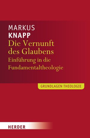 Buchcover Die Vernunft des Glaubens | Prof. Markus Knapp | EAN 9783451841613 | ISBN 3-451-84161-4 | ISBN 978-3-451-84161-3