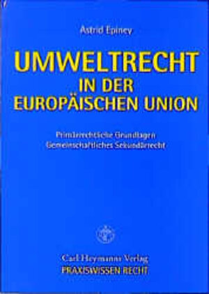 Buchcover Umweltrecht in der Europäischen Union | Astrid Epiney | EAN 9783452235022 | ISBN 3-452-23502-5 | ISBN 978-3-452-23502-2