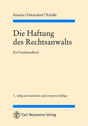 Die Haftung des Rechtsanwalts: Haftungsrecht - Haftungsbeschränkungen - Haftpflichtversicherung. Ein Praxishandbuch