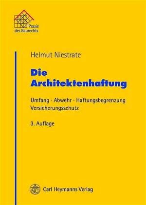 Die Architektenhaftung: Umfang, Abwehr, Haftungsbegrenzung, Versicherungsschutz