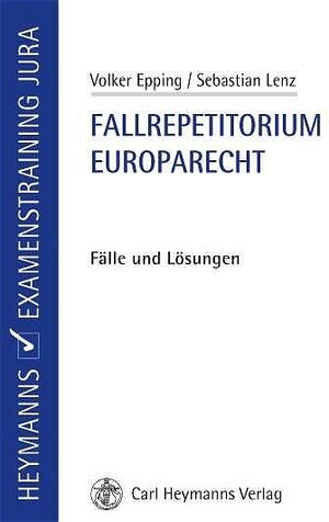 Fallrepetitorium Europarecht: Fälle und Lösungen