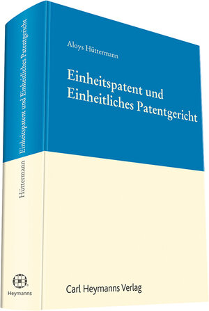 Buchcover Einheitspatent und Einheitliches Patentgericht | Aloys Hüttermann | EAN 9783452287502 | ISBN 3-452-28750-5 | ISBN 978-3-452-28750-2