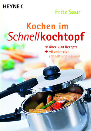 Kochen im Schnellkochtopf: Über 200 Rezepte, vitaminreich, schnell und gesund