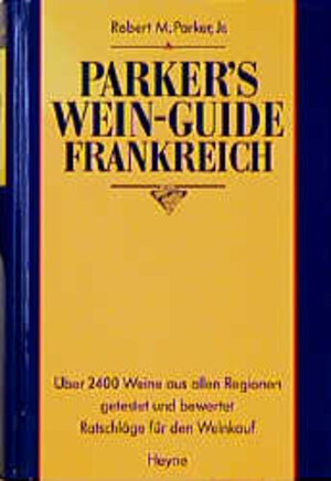 Parker's Wein Guide Frankreich. Über 2400 Weine aus allen Regionen getestet und bewertet