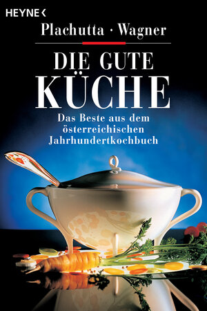 Die gute Küche: Das Beste aus dem österreichischen Jahrhundert-Kochbuch: Das Beste aus dem österreichischem Jahrhundertkochbuch