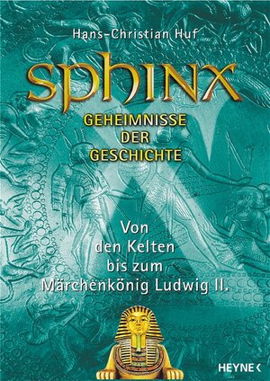 Sphinx 7. Geheimnisse der Geschichte. Von Vercingetorix bis zum Märchenkönig Ludwig II