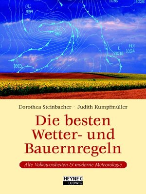 Die besten Wetter- und Bauernregeln. Alte Volksweisheiten und moderne Meteorologie