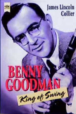 Benny Goodman. King of Swing.