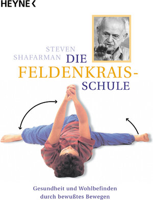 Die Feldenkrais Schule. Gesundheit und Wohlbefinden durch bewußtes Bewegen.