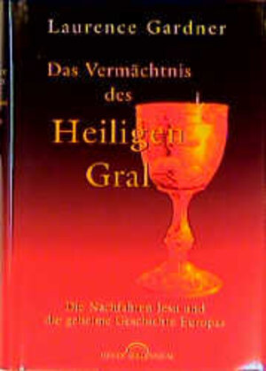 Buchcover Das Vermächtnis des Heiligen Gral | Laurence Gardner | EAN 9783453164062 | ISBN 3-453-16406-7 | ISBN 978-3-453-16406-2