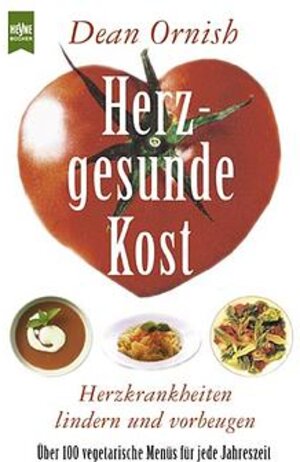 Herzgesunde Kost. Herzkrankheiten lindern und vorbeugen. Über 100 vegetarische Menüs für jede Jahreszeit