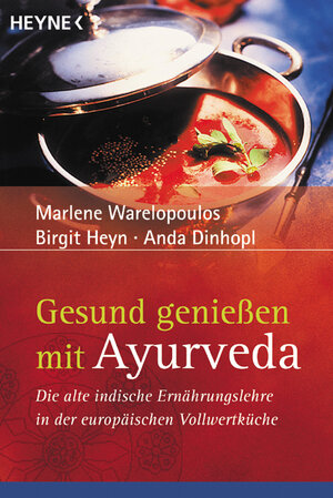 Gesund genieÃŸen mit Ayurveda : die alte indische ErnÃ¤hrungslehre in der europÃ¤ischen VollwertkÃ¼che.Heyne-Ratgeber 5362 ; 3453179617