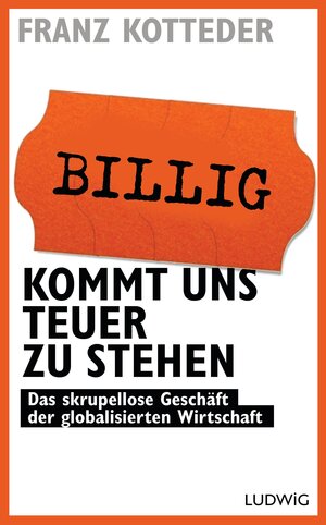 Buchcover Billig kommt uns teuer zu stehen | Franz Kotteder | EAN 9783453200418 | ISBN 3-453-20041-1 | ISBN 978-3-453-20041-8