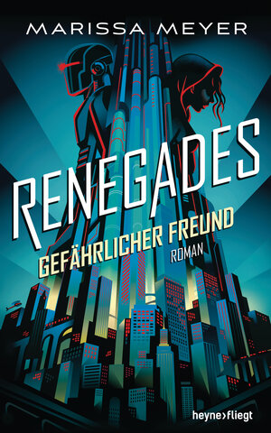 Buchcover Renegades - Gefährlicher Freund | Marissa Meyer | EAN 9783453271784 | ISBN 3-453-27178-5 | ISBN 978-3-453-27178-4