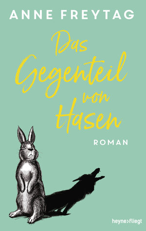 Buchcover Das Gegenteil von Hasen | Anne Freytag | EAN 9783453272804 | ISBN 3-453-27280-3 | ISBN 978-3-453-27280-4