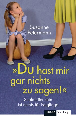 Buchcover Du hast mir gar nichts zu sagen! | Susanne Petermann | EAN 9783453285422 | ISBN 3-453-28542-5 | ISBN 978-3-453-28542-2
