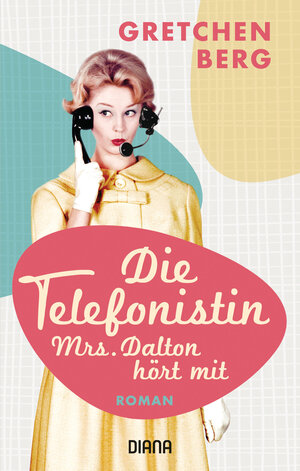 Buchcover Die Telefonistin – Mrs. Dalton hört mit | Gretchen Berg | EAN 9783453292352 | ISBN 3-453-29235-9 | ISBN 978-3-453-29235-2