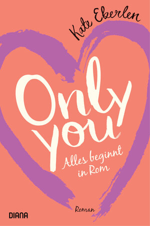 Buchcover Only you – Alles beginnt in Rom | Kate Eberlen | EAN 9783453292390 | ISBN 3-453-29239-1 | ISBN 978-3-453-29239-0