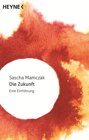 Buchcover Die Zukunft | Sascha Mamczak | EAN 9783453315952 | ISBN 3-453-31595-2 | ISBN 978-3-453-31595-2