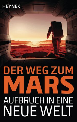 Buchcover Der Weg zum Mars - Aufbruch in eine neue Welt  | EAN 9783453317185 | ISBN 3-453-31718-1 | ISBN 978-3-453-31718-5