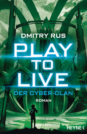 Buchcover Play to Live - Der Cyber-Clan | Dmitry Rus | EAN 9783453319080 | ISBN 3-453-31908-7 | ISBN 978-3-453-31908-0