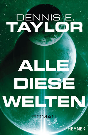Buchcover Alle diese Welten | Dennis E. Taylor | EAN 9783453319325 | ISBN 3-453-31932-X | ISBN 978-3-453-31932-5