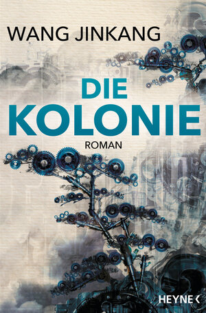 Buchcover Die Kolonie | Jinkang Wang | EAN 9783453321335 | ISBN 3-453-32133-2 | ISBN 978-3-453-32133-5