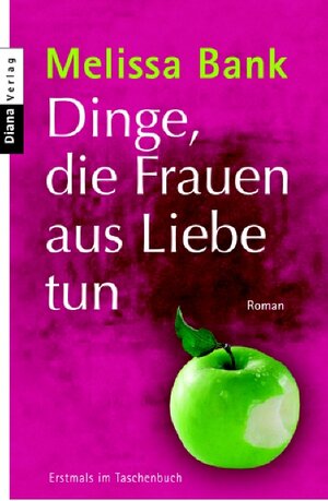 Buchcover Dinge, die Frauen aus Liebe tun | Melissa Bank | EAN 9783453351653 | ISBN 3-453-35165-7 | ISBN 978-3-453-35165-3