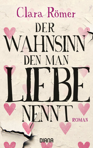 Buchcover Der Wahnsinn, den man Liebe nennt | Clara Römer | EAN 9783453358799 | ISBN 3-453-35879-1 | ISBN 978-3-453-35879-9