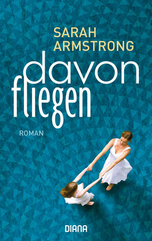 Buchcover Davonfliegen | Sarah Armstrong | EAN 9783453359970 | ISBN 3-453-35997-6 | ISBN 978-3-453-35997-0