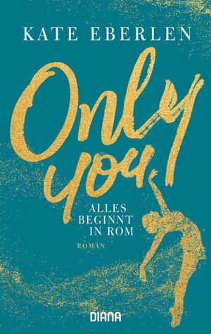 Buchcover Only You – Alles beginnt in Rom | Kate Eberlen | EAN 9783453361119 | ISBN 3-453-36111-3 | ISBN 978-3-453-36111-9