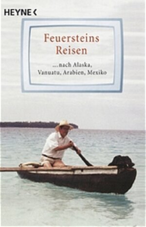 Feuersteins Reisen: ... nach Alaska, Vanuatu, Arabien, Mexiko